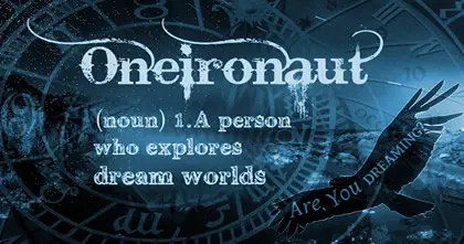 Oneironaut - a person who explores dream worlds